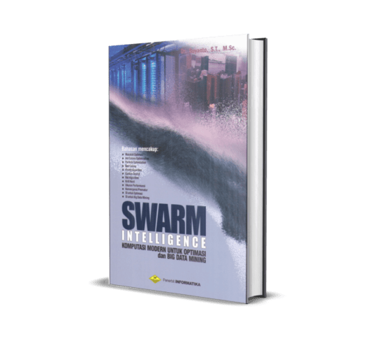 Swarm Intelligence Komputasi Modern untuk Optimasi dan Big Data Mining